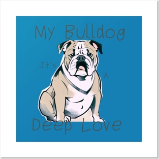 My Bulldog It's A Deep Love Posters and Art